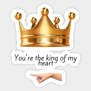 You're the king of my heart Sticker